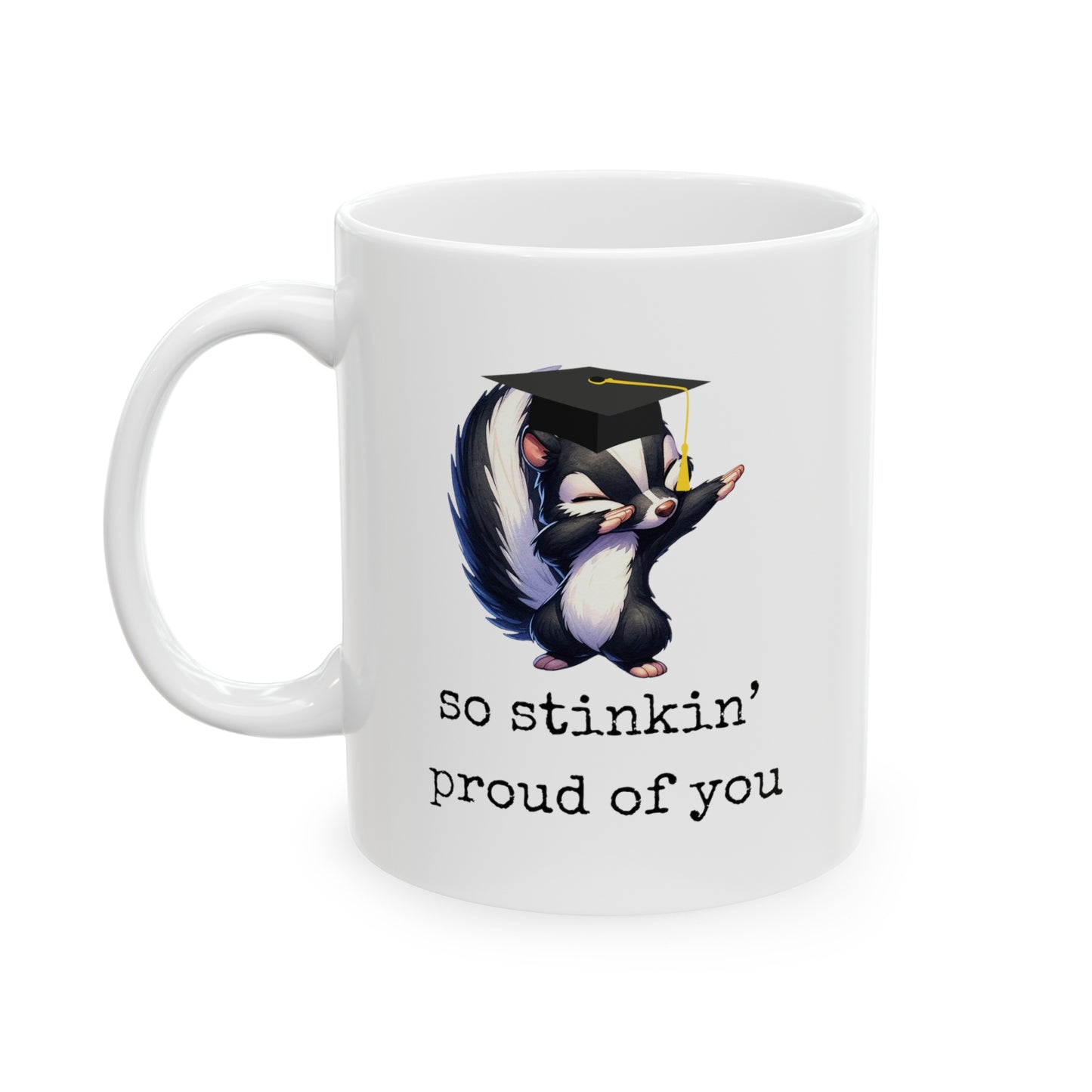 Graduation So Stinkin' Proud of you Ceramic Mug, 11oz